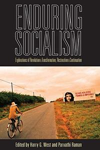 Enduring Socialism Explorations of Revolution and Transformation, Restoration and Continuation