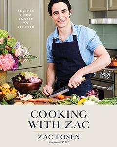 Cooking with Zac Recipes From Rustic to Refined A Cookbook 