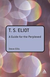 T. S. Eliot A Guide for the Perplexed