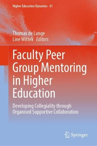 Faculty Peer Group Mentoring in Higher Education Developing Collegiality through Organised Supportive Collaboration