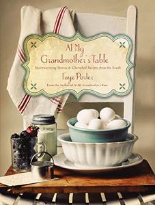 At My Grandmother's Table Heartwarming Stories and Cherished Recipes from the South