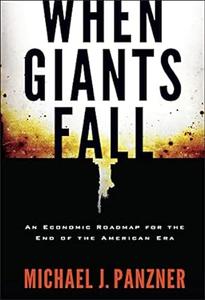 When Giants Fall An Economic Roadmap for the End of the American Era