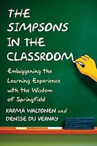 The Simpsons in the Classroom Embiggening the Learning Experience with the Wisdom of Springfield