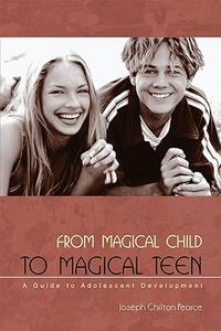 From Magical Child to Magical Teen A Guide to Adolescent Development