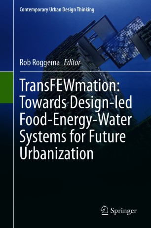 TransFEWmation Towards Design–led Food–Energy–Water Systems for Future Urbanization 