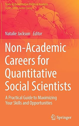 Non-Academic Careers for Quantitative Social Scientists A Practical Guide to Maximizing Your Skills and