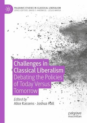 Challenges in Classical Liberalism Debating the Policies of Today Versus Tomorrow