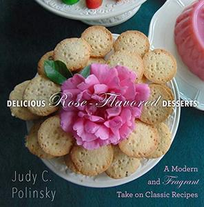 Delicious Rose–Flavored Desserts A Modern and Fragrant Take on Classic Recipes