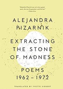 Extracting the Stone of Madness Poems 1962 – 1972
