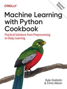 Machine Learning with Python Cookbook Practical Solutions from Preprocessing to Deep Learning, 2nd Edition
