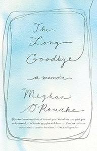 The Long Goodbye A Memoir