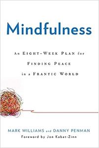 Mindfulness An Eight–Week Plan for Finding Peace in a Frantic World