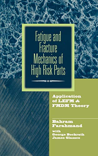 Fatigue and Fracture Mechanics of High Risk Parts Application of LEFM & FMDM Theory