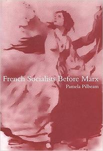 French Socialists Before Marx Workers, Women and the Social Question in France, 1796–1852