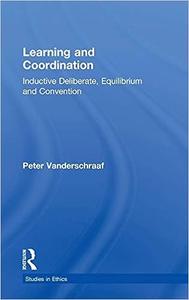 Learning and Coordination Inductive Deliberation, Equilibrium and Convention