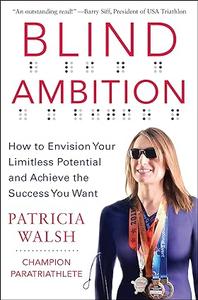 Blind Ambition How to Envision Your Limitless Potential and Achieve the Success You Want