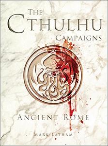 The Cthulhu Campaigns Ancient Rome