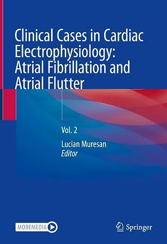 Clinical Cases in Cardiac Electrophysiology Atrial Fibrillation and Atrial Flutter Vol. 2