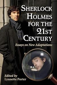 Sherlock Holmes for the 21st Century Essays on New Adaptations