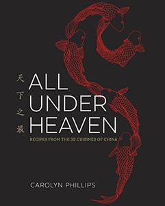 All Under Heaven Recipes from the 35 Cuisines of China