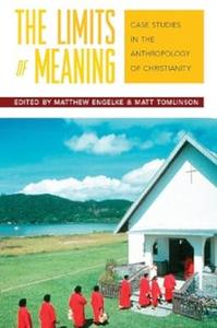 The Limits of Meaning Case Studies in the Anthropology of Christianity