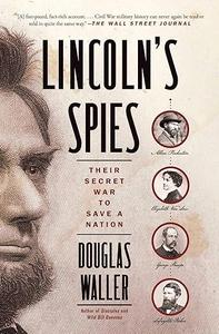 Lincoln's Spies Their Secret War to Save a Nation 