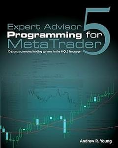 Expert Advisor Programming for MetaTrader 5 Creating automated trading systems in the MQL5 language