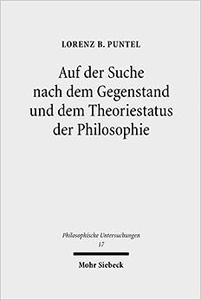 Auf Der Suche Nach Dem Gegenstand Und Dem Theoriestatus Der Philosophie Philosophiegeschichtlich–Kritische Studien