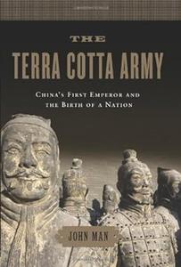The Terra Cotta Army China's First Emperor and the Birth of a Nation
