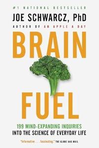 Brain Fuel 199 Mind–Expanding Inquiries into the Science of Everyday Life