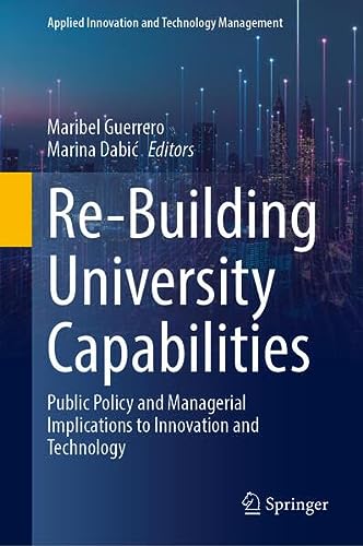 Re-Building University Capabilities Public Policy and Managerial Implications to Innovation and Technology