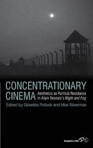 Concentrationary Cinema Aesthetics as Political Resistance in Alain Resnais’s Night and Fog