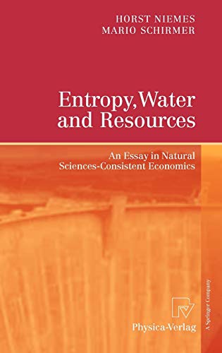 Entropy, Water and Resources An Essay in Natural Sciences–Consistent Economics 