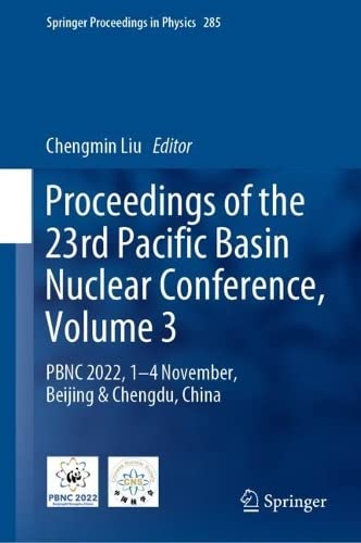 Proceedings of the 23rd Pacific Basin Nuclear Conference, Volume 3 PBNC 2022, 1 – 4 November, Beijing & Chengdu, China