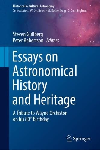Essays on Astronomical History and Heritage A Tribute to Wayne Orchiston on his 80th Birthday