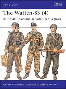 The Waffen–SS (4) 24. to 38. Divisions, & Volunteer Legions