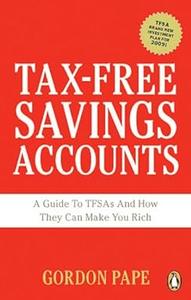 Tax–Free Savings Accounts A Guide To Tfa's And How They Make You Rich