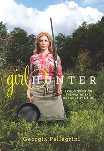Girl Hunter Revolutionizing the Way We Eat, One Hunt at a Time