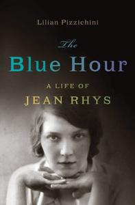 The Blue Hour A Life of Jean Rhys