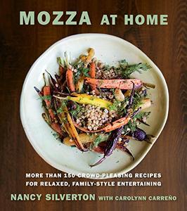 Mozza at Home More than 150 Crowd–Pleasing Recipes for Relaxed, Family–Style Entertaining A Cookbook 