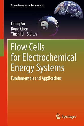 Flow Cells for Electrochemical Energy Systems Fundamentals and Applications