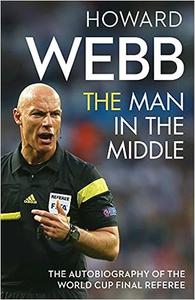 The Man in the Middle The Autobiography of the World Cup Final Referee