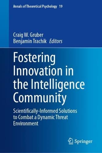 Fostering Innovation in the Intelligence Community Scientifically–Informed Solutions to Combat a Dynamic Threat Environment