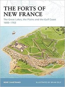 The Forts of New France The Great Lakes, the Plains and the Gulf Coast 1600-1763