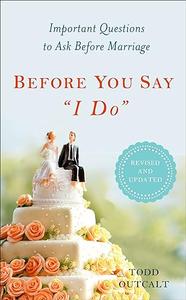 Before You Say I Do Important Questions to Ask Before Marriage, Revised and Updated