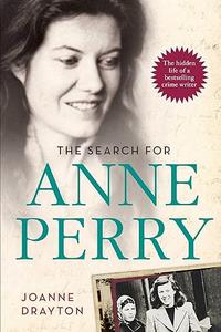 The Search for Anne Perry The Hidden Life of a Bestselling Crime Writer