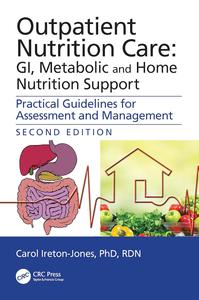 Outpatient Nutrition Care GI, Metabolic and Home Nutrition Support Practical Guidelines for Assessment and Management, 2nd Ed