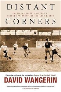 Distant Corners American Soccer's History of Missed Opportunities and Lost Causes (Sporting)