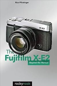 The Fujifilm X-E2 Beyond the Manual