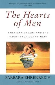 The Hearts of Men American Dreams and the Flight from Commitment